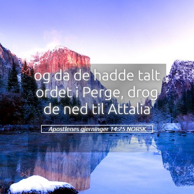 Picture 05 - Apostlenes gjerninger 14:25 NORSK - og da de hadde talt ordet i Perge, drog de ned - Bible Verse Picture