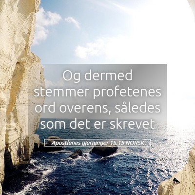 Picture 05 - Apostlenes gjerninger 15:15 NORSK - Og dermed stemmer profetenes ord overens, - Bible Verse Picture