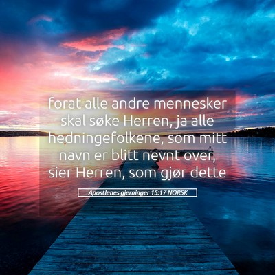 Picture 05 - Apostlenes gjerninger 15:17 NORSK - forat alle andre mennesker skal søke Herren, ja - Bible Verse Picture