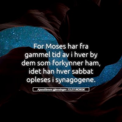 Picture 05 - Apostlenes gjerninger 15:21 NORSK - For Moses har fra gammel tid av i hver by dem som - Bible Verse Picture