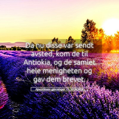 Picture 05 - Apostlenes gjerninger 15:30 NORSK - Da nu disse var sendt avsted, kom de til - Bible Verse Picture