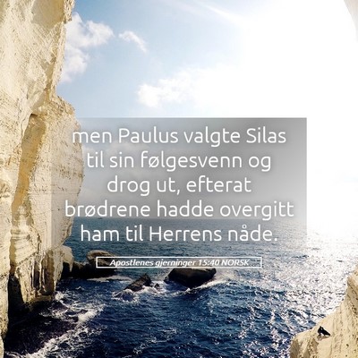 Picture 05 - Apostlenes gjerninger 15:40 NORSK - men Paulus valgte Silas til sin følgesvenn og - Bible Verse Picture
