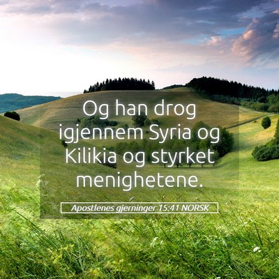 Picture 05 - Apostlenes gjerninger 15:41 NORSK - Og han drog igjennem Syria og Kilikia og styrket - Bible Verse Picture