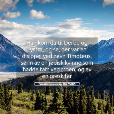 Picture 05 - Apostlenes gjerninger 16:1 NORSK - Han kom da til Derbe og Lystra, og se, der var en - Bible Verse Picture