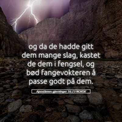 Picture 05 - Apostlenes gjerninger 16:23 NORSK - og da de hadde gitt dem mange slag, kastet de dem - Bible Verse Picture
