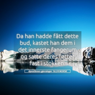 Picture 05 - Apostlenes gjerninger 16:24 NORSK - Da han hadde fått dette bud, kastet han dem i - Bible Verse Picture