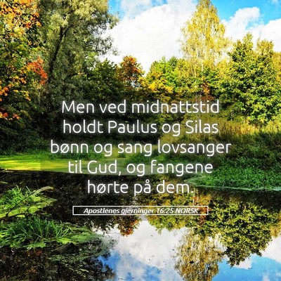 Picture 05 - Apostlenes gjerninger 16:25 NORSK - Men ved midnattstid holdt Paulus og Silas bønn - Bible Verse Picture