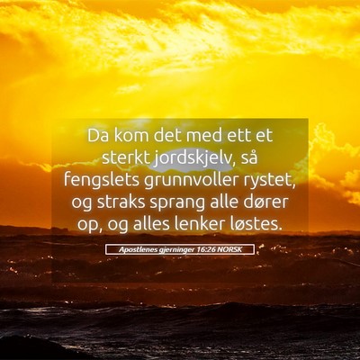 Picture 05 - Apostlenes gjerninger 16:26 NORSK - Da kom det med ett et sterkt jordskjelv, så - Bible Verse Picture