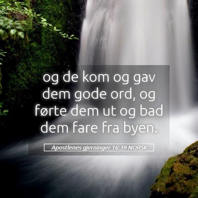 Picture 05 - Apostlenes gjerninger 16:39 NORSK - og de kom og gav dem gode ord, og førte dem ut - Bible Verse Picture