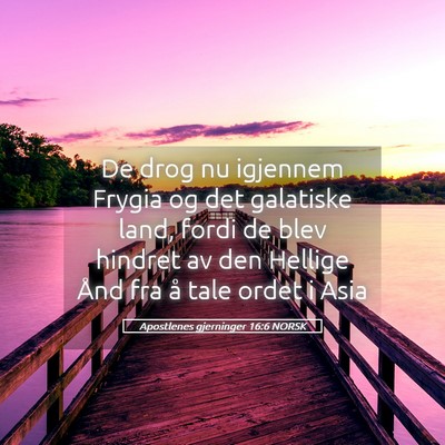 Picture 05 - Apostlenes gjerninger 16:6 NORSK - De drog nu igjennem Frygia og det galatiske land, - Bible Verse Picture