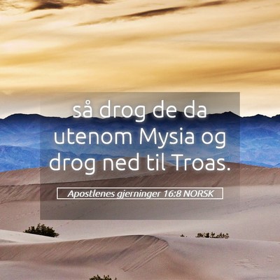 Picture 05 - Apostlenes gjerninger 16:8 NORSK - så drog de da utenom Mysia og drog ned til - Bible Verse Picture