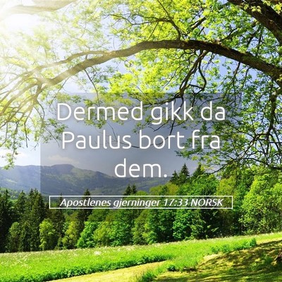 Picture 05 - Apostlenes gjerninger 17:33 NORSK - Dermed gikk da Paulus bort fra - Bible Verse Picture