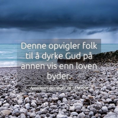 Picture 05 - Apostlenes gjerninger 18:13 NORSK - Denne opvigler folk til å dyrke Gud på annen - Bible Verse Picture