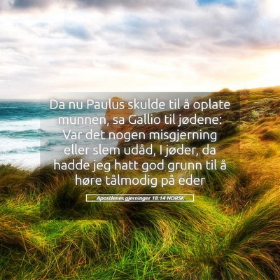 Picture 05 - Apostlenes gjerninger 18:14 NORSK - Da nu Paulus skulde til å oplate munnen, sa - Bible Verse Picture