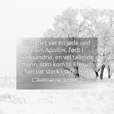 Picture 05 - Apostlenes gjerninger 18:24 NORSK - Men det var en jøde ved navn Apollos, født i - Bible Verse Picture