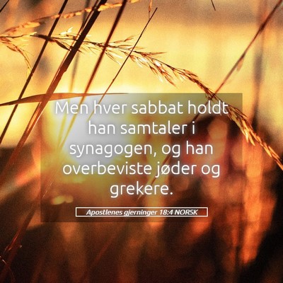 Picture 05 - Apostlenes gjerninger 18:4 NORSK - Men hver sabbat holdt han samtaler i synagogen, - Bible Verse Picture