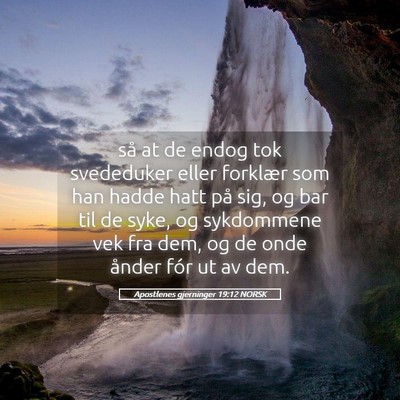 Picture 05 - Apostlenes gjerninger 19:12 NORSK - så at de endog tok svededuker eller forklær som - Bible Verse Picture