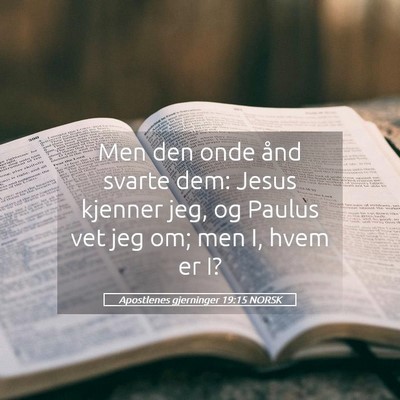 Picture 05 - Apostlenes gjerninger 19:15 NORSK - Men den onde ånd svarte dem: Jesus kjenner jeg, - Bible Verse Picture