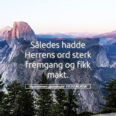 Picture 05 - Apostlenes gjerninger 19:20 NORSK - Således hadde Herrens ord sterk fremgang og fikk - Bible Verse Picture