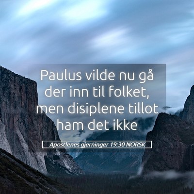 Picture 05 - Apostlenes gjerninger 19:30 NORSK - Paulus vilde nu gå der inn til folket, men - Bible Verse Picture