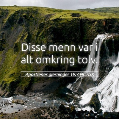 Picture 05 - Apostlenes gjerninger 19:7 NORSK - Disse menn var i alt omkring - Bible Verse Picture