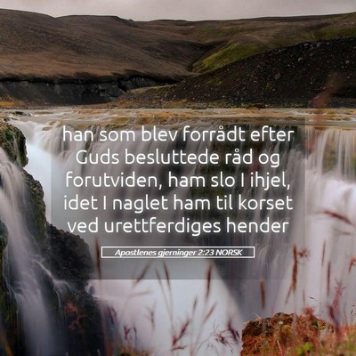 Picture 05 - Apostlenes gjerninger 2:23 NORSK - han som blev forrådt efter Guds besluttede råd - Bible Verse Picture