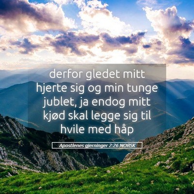 Picture 05 - Apostlenes gjerninger 2:26 NORSK - derfor gledet mitt hjerte sig og min tunge - Bible Verse Picture