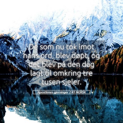 Picture 05 - Apostlenes gjerninger 2:41 NORSK - De som nu tok imot hans ord, blev døpt, og det - Bible Verse Picture