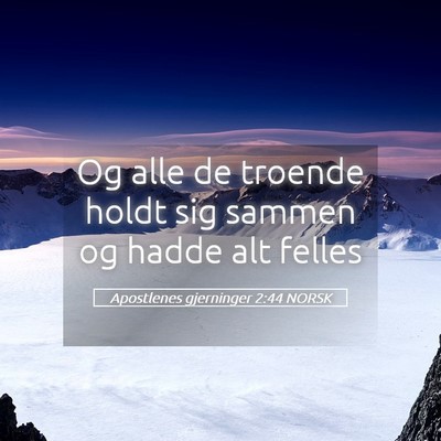 Picture 05 - Apostlenes gjerninger 2:44 NORSK - Og alle de troende holdt sig sammen og hadde alt - Bible Verse Picture