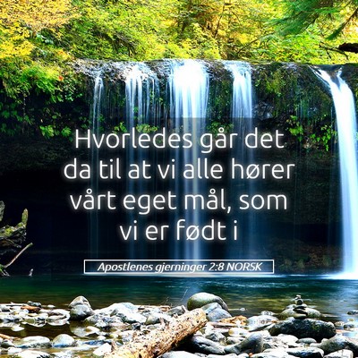 Picture 05 - Apostlenes gjerninger 2:8 NORSK - Hvorledes går det da til at vi alle hører vårt - Bible Verse Picture