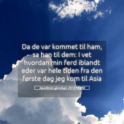 Picture 05 - Apostlenes gjerninger 20:18 NORSK - Da de var kommet til ham, sa han til dem: I vet - Bible Verse Picture