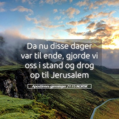 Picture 05 - Apostlenes gjerninger 21:15 NORSK - Da nu disse dager var til ende, gjorde vi oss i - Bible Verse Picture