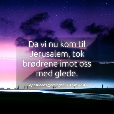 Picture 05 - Apostlenes gjerninger 21:17 NORSK - Da vi nu kom til Jerusalem, tok brødrene imot - Bible Verse Picture