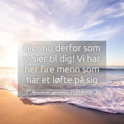 Picture 05 - Apostlenes gjerninger 21:23 NORSK - Gjør nu derfor som vi sier til dig! Vi har her - Bible Verse Picture