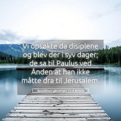 Picture 05 - Apostlenes gjerninger 21:4 NORSK - Vi opsøkte da disiplene og blev der i syv dager; - Bible Verse Picture