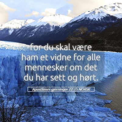 Picture 05 - Apostlenes gjerninger 22:15 NORSK - for du skal være ham et vidne for alle mennesker - Bible Verse Picture