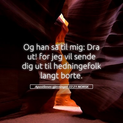 Picture 05 - Apostlenes gjerninger 22:21 NORSK - Og han sa til mig: Dra ut! for jeg vil sende dig - Bible Verse Picture