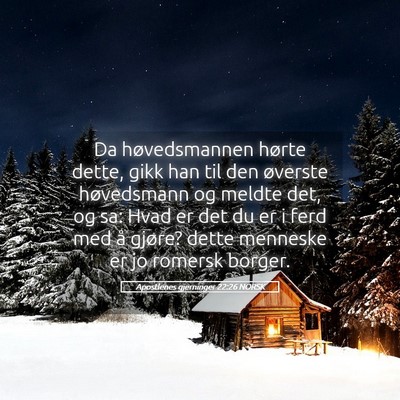 Picture 05 - Apostlenes gjerninger 22:26 NORSK - Da høvedsmannen hørte dette, gikk han til den - Bible Verse Picture