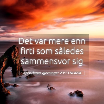 Picture 05 - Apostlenes gjerninger 23:13 NORSK - Det var mere enn firti som således sammensvor - Bible Verse Picture