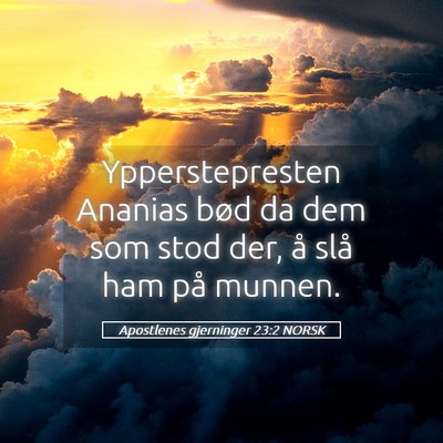 Picture 05 - Apostlenes gjerninger 23:2 NORSK - Ypperstepresten Ananias bød da dem som stod der, - Bible Verse Picture