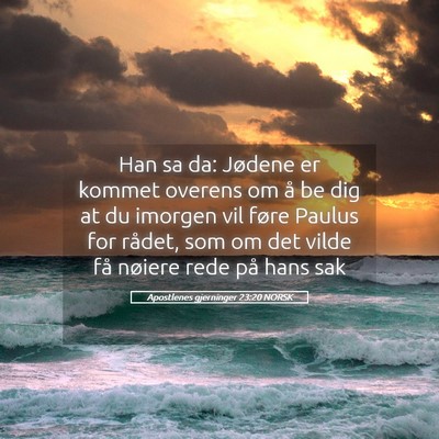 Picture 05 - Apostlenes gjerninger 23:20 NORSK - Han sa da: Jødene er kommet overens om å be dig - Bible Verse Picture