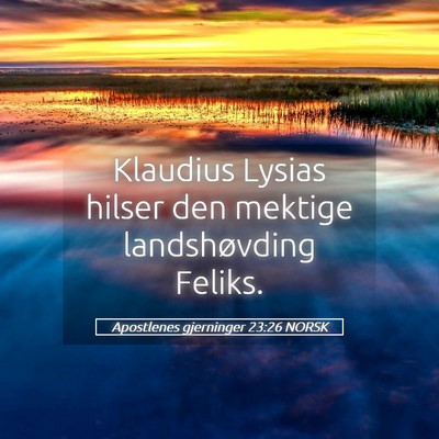 Picture 05 - Apostlenes gjerninger 23:26 NORSK - Klaudius Lysias hilser den mektige landshøvding - Bible Verse Picture