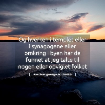 Picture 05 - Apostlenes gjerninger 24:12 NORSK - Og hverken i templet eller i synagogene eller - Bible Verse Picture