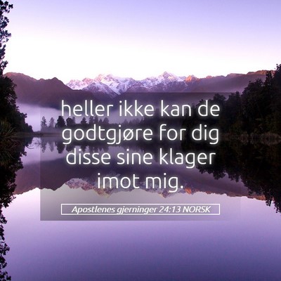 Picture 05 - Apostlenes gjerninger 24:13 NORSK - heller ikke kan de godtgjøre for dig disse sine - Bible Verse Picture