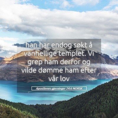 Picture 05 - Apostlenes gjerninger 24:6 NORSK - han har endog søkt å vanhellige templet. Vi - Bible Verse Picture