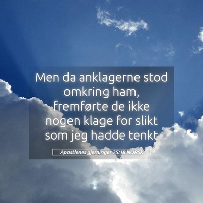 Picture 05 - Apostlenes gjerninger 25:18 NORSK - Men da anklagerne stod omkring ham, fremførte de - Bible Verse Picture