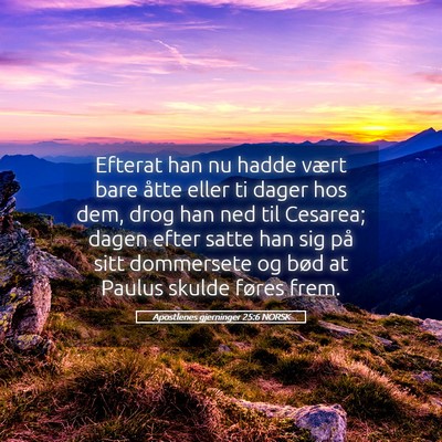 Picture 05 - Apostlenes gjerninger 25:6 NORSK - Efterat han nu hadde vært bare åtte eller ti - Bible Verse Picture