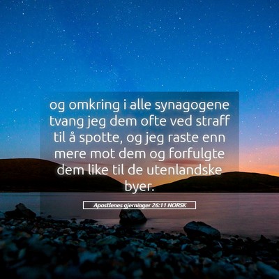 Picture 05 - Apostlenes gjerninger 26:11 NORSK - og omkring i alle synagogene tvang jeg dem ofte - Bible Verse Picture