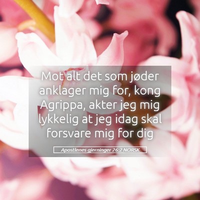Picture 05 - Apostlenes gjerninger 26:2 NORSK - Mot alt det som jøder anklager mig for, kong - Bible Verse Picture
