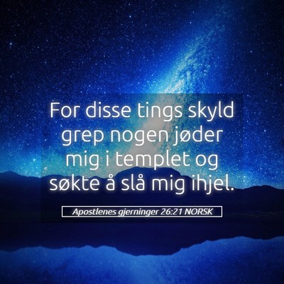 Picture 05 - Apostlenes gjerninger 26:21 NORSK - For disse tings skyld grep nogen jøder mig i - Bible Verse Picture